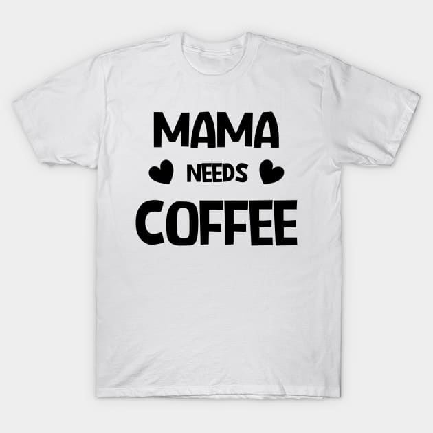 Mama needs coffee T-Shirt by RubyCollection